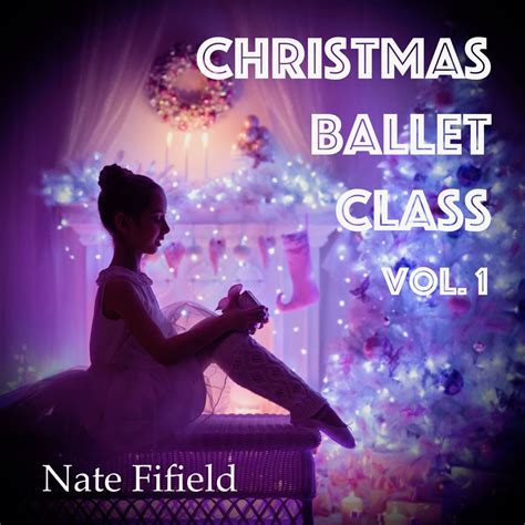 Christmas Ballet Class Vol Album Von Nate Fifield Apple Music