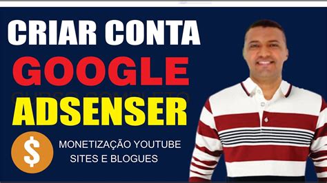 Como Criar Uma Conta No Google Adsense Passo A Passo Para Monetizar