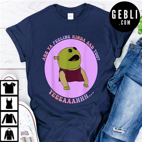 Are You Feeling Kinda Sad Too Nanalan Shirt Gebli