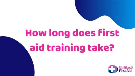 How Long Does First Aid Training Take Skillbase First Aid