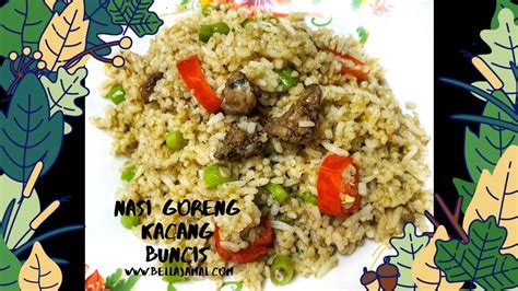 Resepi Nasi Goreng Kacang Buncis Pedas Youtube