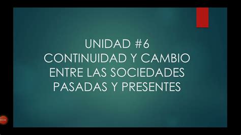 Unidad 6 Continuidad Y Cambio Entre Las Sociedades Presentes Y Pasadas