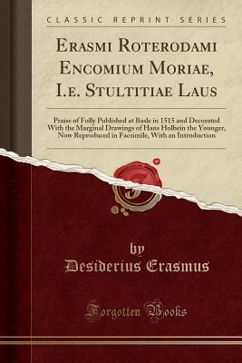 Erasmi Roterodami Encomium Moriae I E Stultitiae Laus Praise Of