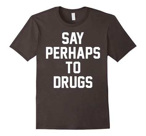 Say Perhaps to Drugs Funny Humor School Meme Tee-RT – Rateeshirt