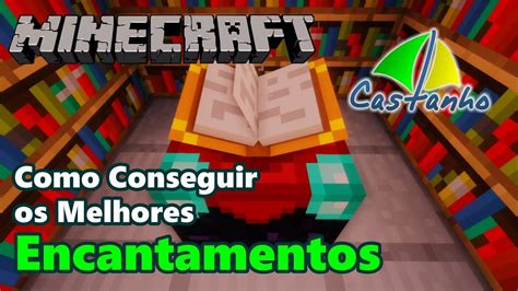 Como Conseguir Os Melhores Encantamentos No Minecraft Youtube