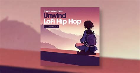 Unwind Lo Fi Hip Hop Sample Pack By Loopmasters