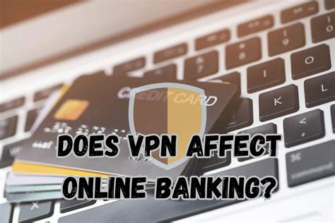 Does Vpn Affect Online Banking Beginner Friendly Guide