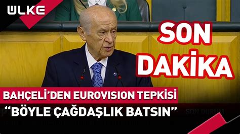 SONDAKİKA Bahçeli den Eurovision Tepkisi Böyle Çağdaşlık Batsın