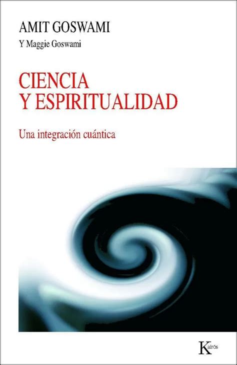 Ciencia Y Espiritualidad Una IntegraciÓn CuÁntica Goswamiamit Libro