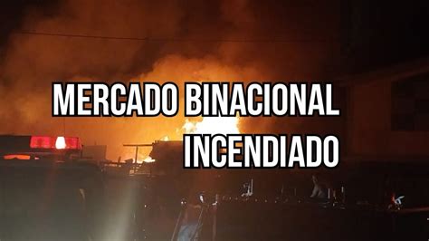 Incendian El Mercado Binacional De La Frontera Dajab N Youtube