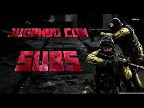 DIRECTO JUGANDO CON SUBS JUGANDO CONTER STRIKE CON LOS SUBS YouTube