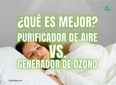 ¿qué Es Mejor Un Purificador De Aire O Un Generador De Ozono