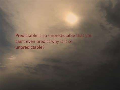 Life Is Unpredictable Quotes By Quotes Q Load Di April 07 2020