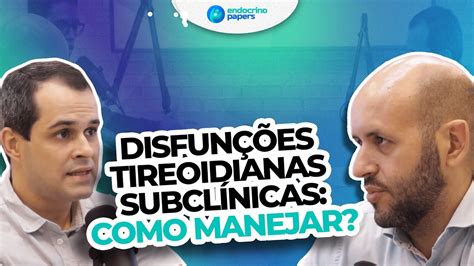 Podcast Endocrinopapers Disfunções tireoidianas subclínicas como