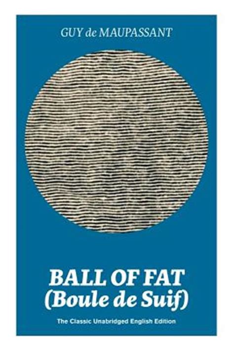 Ball Of Fat Boule De Suif The Classic Unabridged English Edition