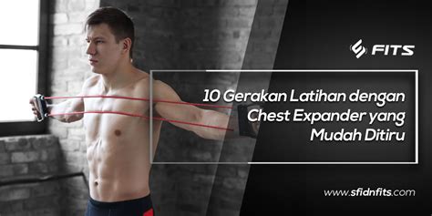 SFIDN FITS Blog 10 Gerakan Latihan Dengan Chest Expander Yang Mudah