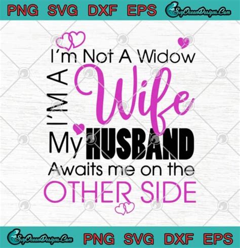 Im Not A Widow Im A Wife My Husband Awaits Me On The Other Side Svg