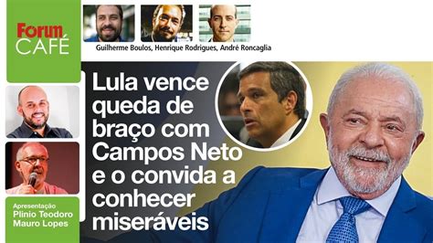 Lula vence queda de braço Campos Neto e o convida a conhecer