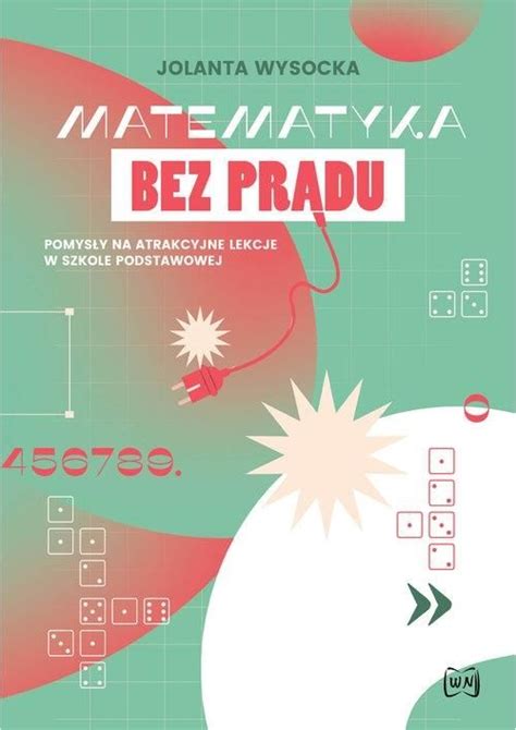 Podręcznik szkolny Matematyka bez prądu Pomysły na atrakcyjne lekcje w