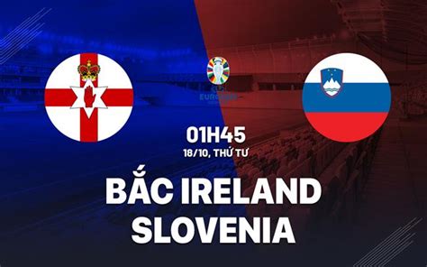 Nhận định bóng đá Bắc Ireland vs Slovenia vòng loại Euro