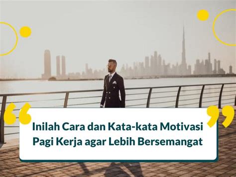 Inilah Cara dan Kata Motivasi Pagi Kerja agar Lebih Bersemangat