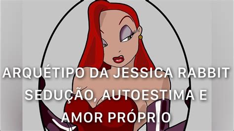 Poderoso Arquétipo da Jessica Rabbit sedução beleza amor próprio