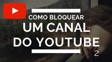 Como Bloquer Um Canal Do Youtube Youtube