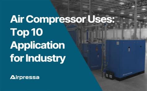 Air Compressor Uses: Top 10 Applications for Industry - Airpressa