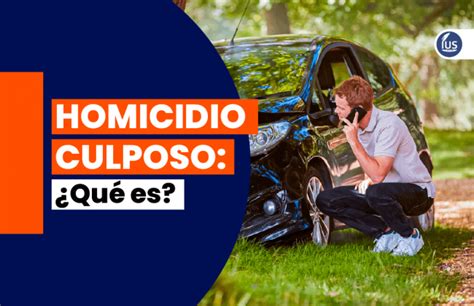 Homicidio Culposo Código Penal 2021 Qué es