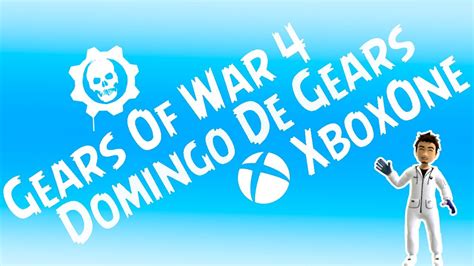 Gears I Domingo De Gears I Gamertag Paco Lopez Youtube