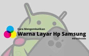 Cara Mengembalikan Warna Layar Hp Samsung Droidinside