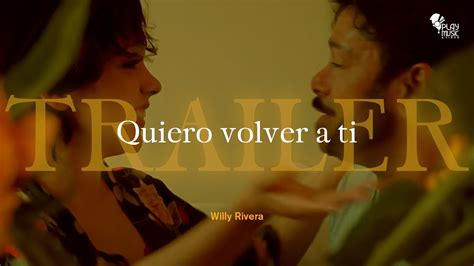 Quiero Volver A Ti Willy Rivera Trailer Youtube