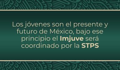 Los jóvenes son el presente y futuro de México bajo ese principio el