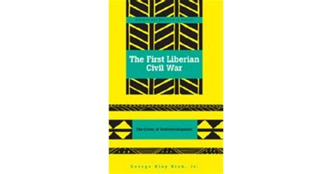 The First Liberian Civil War: The Crises of Underdevelopment by George ...