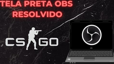 COMO RESOLVER TELA PRETA NO OBS CS GO 2022 YouTube