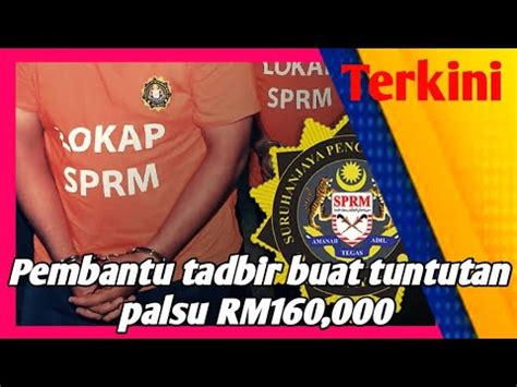 SPRM Tahan Pembantu Tadbir Buat Tuntutan Palsu RM160 000 YouTube