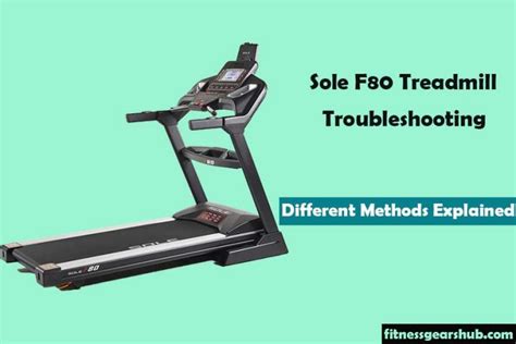 Sole F80 Treadmill Troubleshooting | Tips Explained - FitnessGearsHub