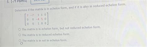 Solved Determine if the matrix is in echelon form, and if it | Chegg.com