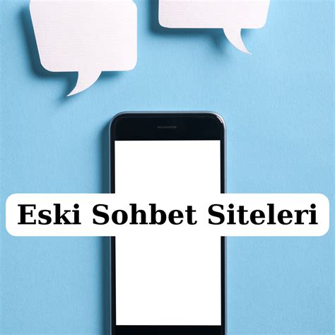 Eski Sohbet Siteleri Chat Sohbet Odalar Mobil Sohbet Siteleri