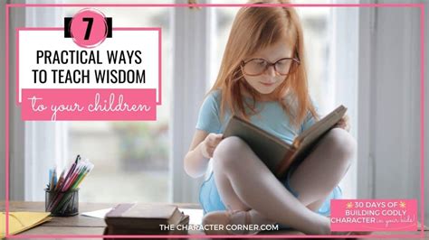 7 Practical Ways To Teach Wisdom To Your Children - The Character Corner