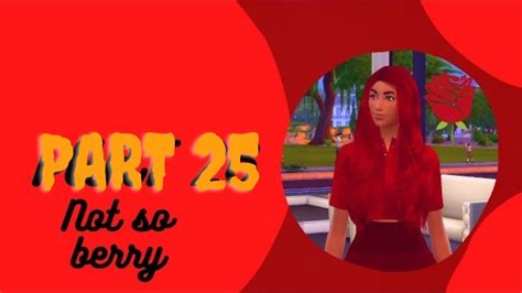 Let S Play The Sims 4 Not So Berry Challenge Part 25 Rose Gen Complete