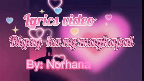 BIGAY KA NG MAYKAPAL LYRICS VIDEO By Norhana YouTube