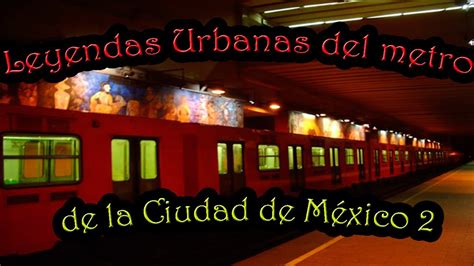 Leyendas Urbanas Del Metro De La Ciudad De M Xico Peregrino Del