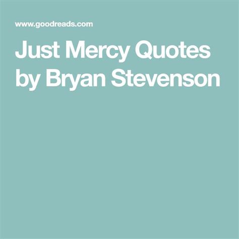 Just Mercy Quotes by Bryan Stevenson | Mercy quotes, Quotes, Bryan stevenson