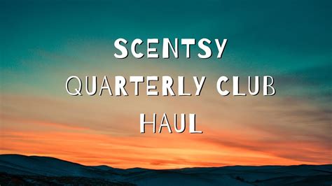 Scentsy Quarterly Club Haul Youtube