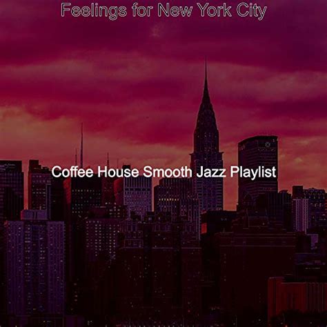 Amazon Music Coffee House Smooth Jazz Playlist Feelings For New York