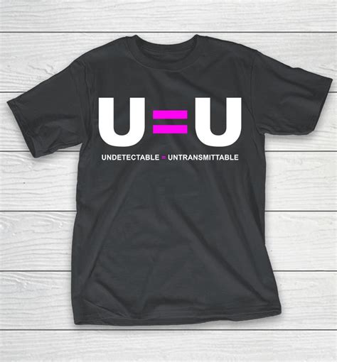 U U Undetectable Equals Untransmittable HIV Shirts WoopyTee