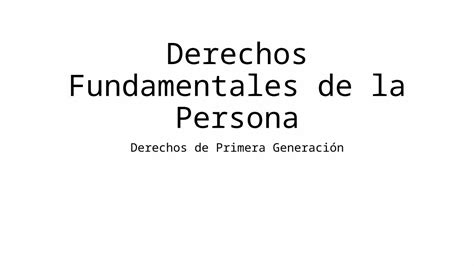 Pptx 3 Los Derechos Fundamentales De La Persona Derechos 1ra Generación Dokumentips