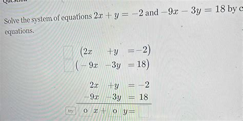 Solved Solve The System Of Equations 2x Y 2 And 9x 3y 18 By C Equations Try Beginarrayr 2x Y