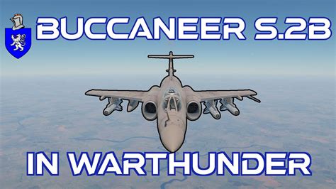 Buccaneer S 2B In Warthunder A Basic Review YouTube